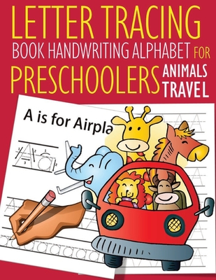 Letter Tracing Book Handwriting Alphabet for Preschoolers Animals Travel: Letter Tracing Book -Practice for Kids - Ages 3+ - Alphabet Writing Practice By John J. Dewald Cover Image
