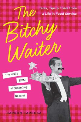 The Bitchy Waiter: Tales, Tips & Trials from a Life in Food Service Cover Image