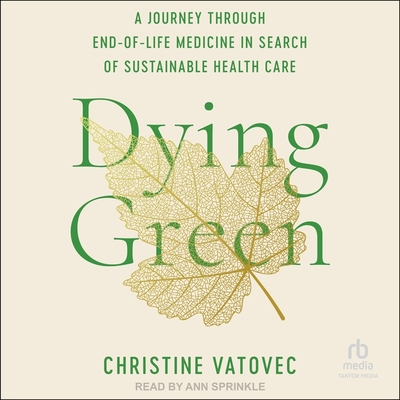 Dying Green: A Journey Through End-Of-Life Medicine in Search of Sustainable Health Care Cover Image