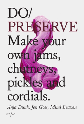 Do Preserve: Make Your Own Jams, Chutneys, Pickles and Cordials (Do Books #14)
