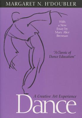 Dance: A Creative Art Experience By Margaret N. H'Doubler, Mary Alice Brennan (Contributions by) Cover Image