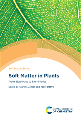 Soft Matter in Plants: From Biophysics to Biomimetics By Kaare Jensen (Editor), Yoël Forterre (Editor) Cover Image