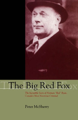 The Big Red Fox: The Incredible Story of Norman Red Ryan, Canada's Most Notorious Criminal By Peter McSherry Cover Image