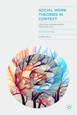 Social Work Theories in Context: Creating Frameworks for Practice By Karen Healy Cover Image
