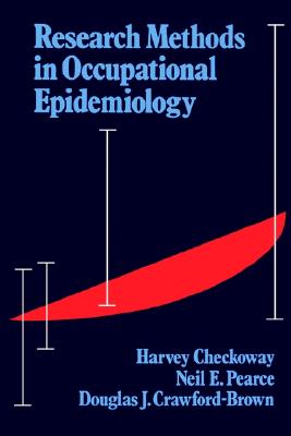 Research Methods in Occupational Epidemiology (Monographs in Epidemiology and Biostatistics #13) By Harvey Checkoway, Neil Pearce, Douglas J. Crawford-Brown Cover Image