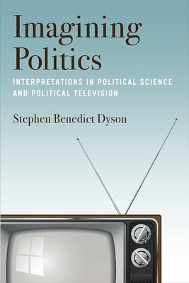Imagining Politics: Interpretations in Political Science and Political Television Cover Image