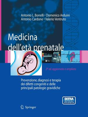 Medicina Dell'étà Prenatale: Prevenzione, Diagnosi E Terapia Dei Difetti Congeniti E Delle Principali Patologie Gravidiche Cover Image