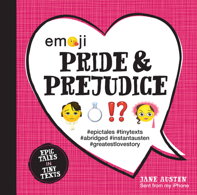 Emoji Pride and Prejudice: Epic Tales in Tiny Texts (Condensed Classics #1) Cover Image