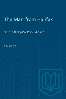 The Man from Halifax: Sir John Thompson, Prime Minister (Heritage) Cover Image