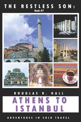 The Restless Son: Athens to Istanbul: Adventures in Solo Travel By Douglas R. Hall Cover Image