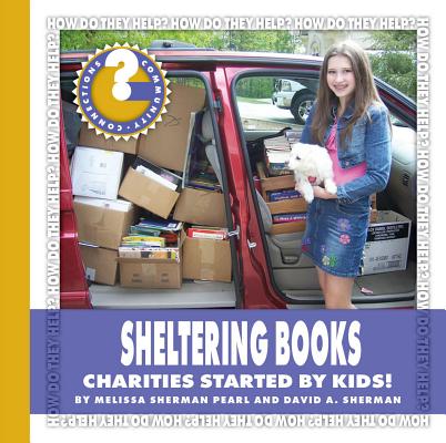 Sheltering Books: Charities Started by Kids! (Community Connections: How Do They Help?)