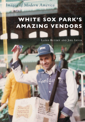 White Sox Park's Amazing Vendors (Images of Modern America) Cover Image