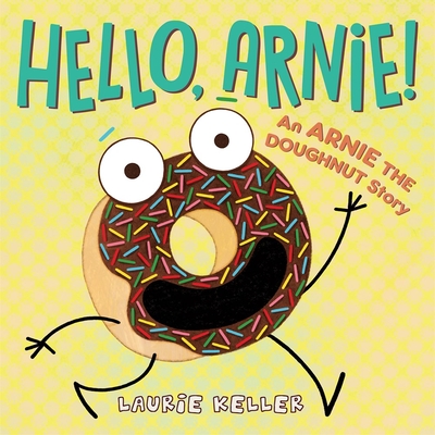 Hello, Arnie!: An Arnie the Doughnut Story (The Adventures of Arnie the Doughnut #5) By Laurie Keller, Laurie Keller (Illustrator) Cover Image