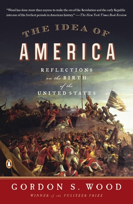 The Idea of America: Reflections on the Birth of the United States By Gordon S. Wood Cover Image