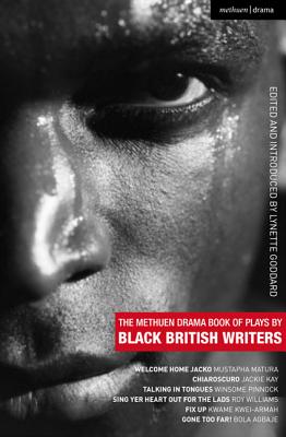 The Methuen Drama Book of Plays by Black British Writers: Welcome Home Jacko; Chiaroscuro; Talking in Tongues; Sing Yer Heart Out ...; Fix Up; Gone To (Play Anthologies) By Mustapha Matura, Jackie Kay, Winsome Pinnock Cover Image