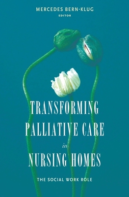 Transforming Palliative Care in Nursing Homes: The Social Work Role (End-Of-Life Care: A)