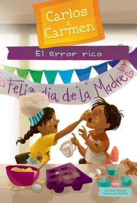 El Error Rico (the Yummy Mistake) By Kirsten McDonald, Erika Meza (Illustrator) Cover Image