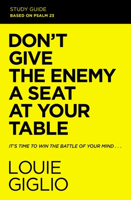 Don't Give the Enemy a Seat at Your Table Bible Study Guide: It's Time to Win the Battle of Your Mind By Louie Giglio Cover Image