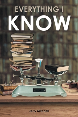Everything I Know: A Play in Two Acts By Jerry Mitchell Cover Image