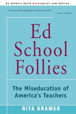 Ed School Follies: The Miseducation of America's Teachers By Rita Kramer Cover Image