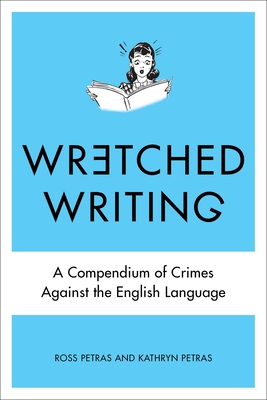 Wretched Writing: A Compendium of Crimes Against the English Language Cover Image