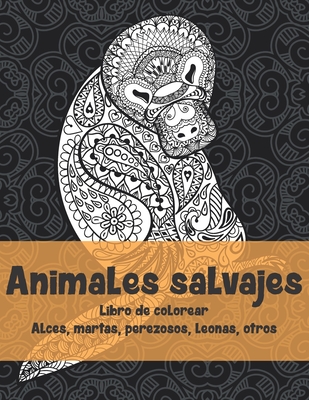 Animales salvajes - Libro de colorear - Alces, martas, perezosos, leonas, otros Cover Image