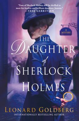 The Daughter of Sherlock Holmes: A Mystery (The Daughter of Sherlock Holmes Mysteries #1) By Leonard Goldberg Cover Image