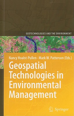 Geospatial Technologies in Environmental Management (Geotechnologies and the Environment #3) By Nancy Hoalst-Pullen (Editor), Mark W. Patterson (Editor) Cover Image