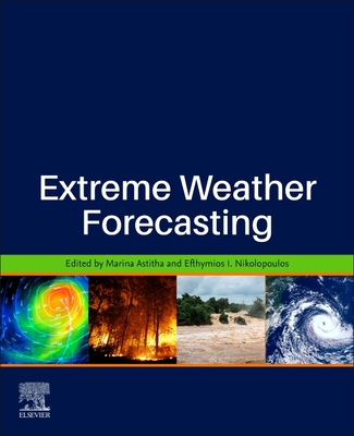 Extreme Weather Forecasting By Marina Astitha (Editor), Efthymios I. Nikolopoulos (Editor) Cover Image