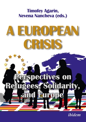 A European Crisis: Perspectives on Refugees, Solidarity, and Europe. Cover Image