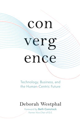 Convergence: Technology, Business, and the Human-Centric Future Cover Image