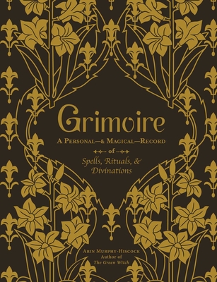 Grimoire: A Personal—& Magical—Record of Spells, Rituals, & Divinations By Arin Murphy-Hiscock Cover Image