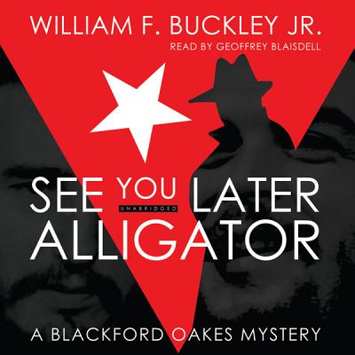 See You Later, Alligator: A Blackford Oakes Mystery (Blackford Oakes Mysteries #6)