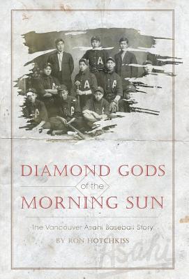 Diamond Gods Of the Morning Sun: The Vancouver Asahi Baseball Story Cover Image