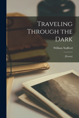 Traveling Through the Dark; [poems] By William 1914-1993 Stafford Cover Image