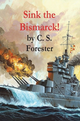 Sink the Bismarck! By C. S. Forester Cover Image