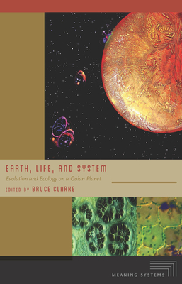 Earth, Life, and System: Evolution and Ecology on a Gaian Planet (Meaning Systems)