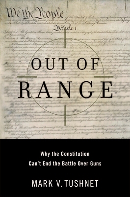 Out of Range: Why the Constitution Can't End the Battle Over Guns (Inalienable Rights)