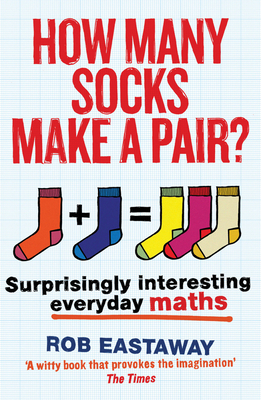 How Many Socks Make a Pair?: Surprisingly Interesting Everyday Maths Cover Image