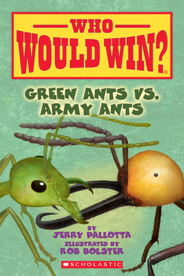 Green Ants vs. Army Ants (Who Would Win?) By Jerry Pallotta, Rob Bolster (Illustrator) Cover Image