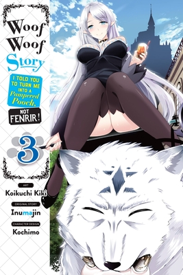 Woof Woof Story: I Told You to Turn Me Into a Pampered Pooch, Not Fenrir!, Vol. 3 (manga) Cover Image