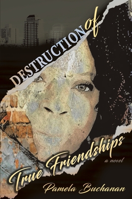 Destruction of True Friendships By Pamela Buchanan Cover Image
