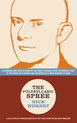 The Polysyllabic Spree: A Hilarious and True Account of One Man's Struggle with the Monthly Tide of the Books He's Bought and the Books He's B