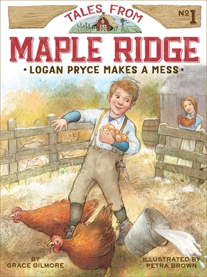 Logan Pryce Makes a Mess (Tales from Maple Ridge #1) By Grace Gilmore, Petra Brown (Illustrator) Cover Image