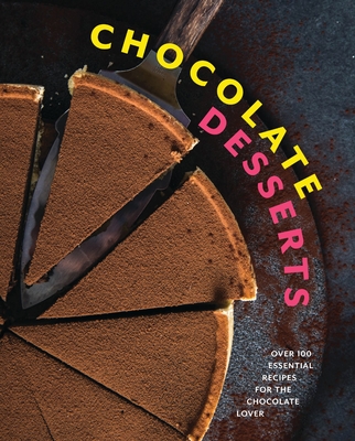 Chocolate Desserts: Over 100 Essential Recipes for the Chocolate Lover By Cider Mill Press Cover Image