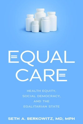 Equal Care: Health Equity, Social Democracy, and the Egalitarian State Cover Image