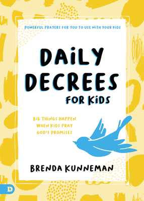 Daily Decrees for Kids: Big Things Happen When Kids Pray God's Promises By Brenda Kunneman Cover Image