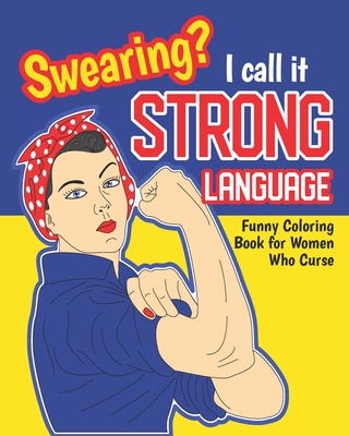 Swearing? I Call it Strong Language: Funny Coloring Book for Women Who  Curse: Motivational Swear Quotes Colouring Pages Profanity Gift (Paperback)  | Octavia Books | New Orleans, Louisiana - Independent Bookstore