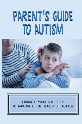 Parent's Guide To Autism: Educate Your Children To Navigate The World Of Autism: The Levels Of Autism By Lawanna Waka Cover Image