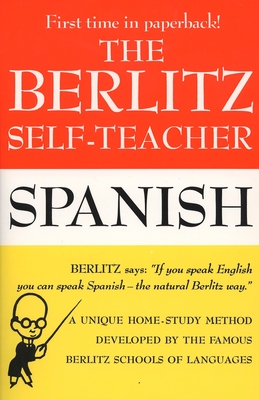 The Berlitz Self-Teacher -- Spanish: A Unique Home-Study Method Developed by the Famous Berlitz Schools of Language By Berlitz Editors Cover Image